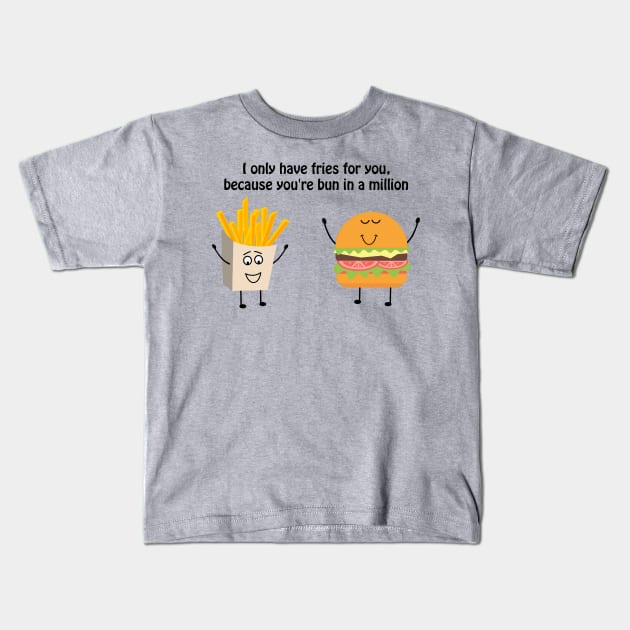 I only have fries for you, because you're bun in a million Kids T-Shirt by punderful_day